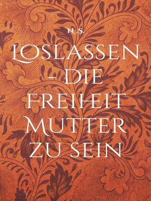 cover image of Loslassen--die Freiheit Mutter zu sein